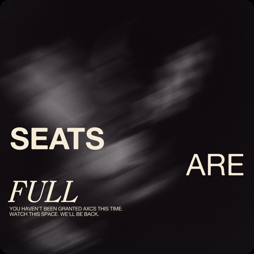 Seats are full. You haven't been granted AXCS this time.